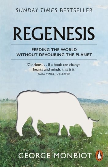 Regenesis: Feeding the World without Devouring the Planet Monbiot George