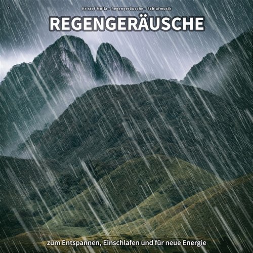 * Regengeräusche zum Entspannen, Einschlafen und für neue Energie Kristof Molla, Regengeräusche, Schlafmusik