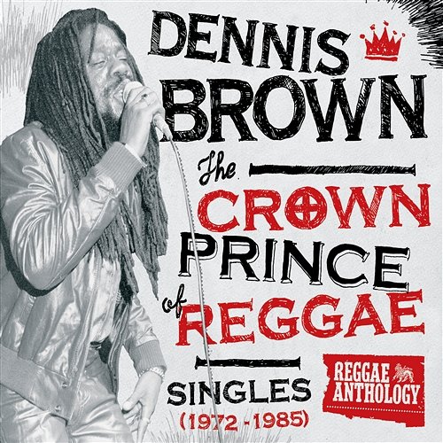 Reggae Anthology: Dennis Brown - Crown Prince of Reggae - Singles Dennis Brown