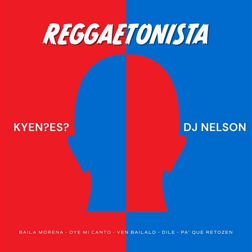 Reggaetonista (Baila Morena/Oye Mi Canto/Ven Bailalo/Dile/Pa Que Retozen) KYEN?ES?, DJ Nelson