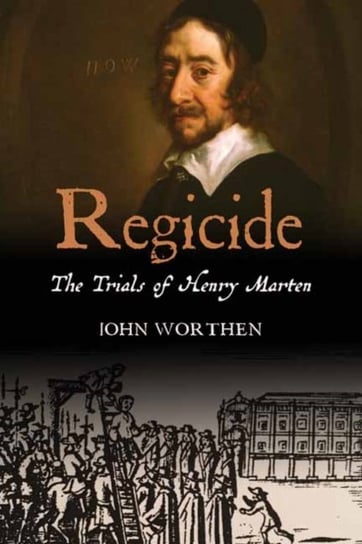 Regicide: The Trials of Henry Marten John Worthen