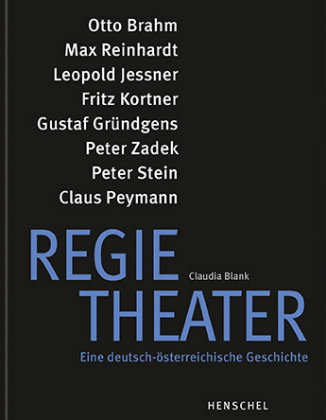 Regietheater. Eine deutsch-österreichische Geschichte Henschel Verlag