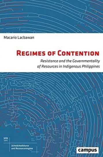 Regimes of Contention: Resistance and the Governmentality of Resources in Indigenous Philippines Macario Lacbawan