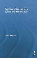 Regimes of Derivation in Syntax and Morphology Williams Edwin