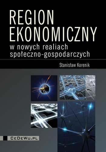 Region Ekonomiczny w Nowych Realiach Społeczno-Gospodarczych Korenik Stanisław