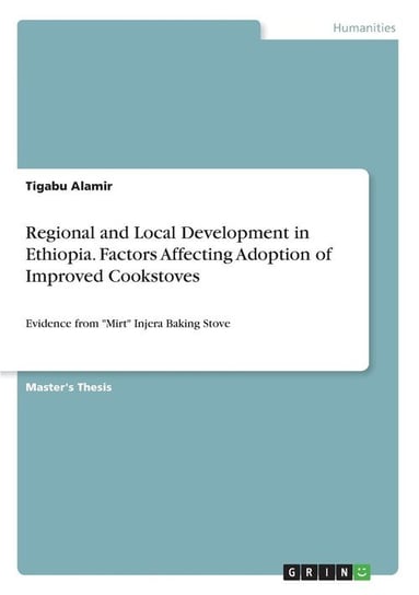 Regional and Local Development in Ethiopia. Factors Affecting Adoption of Improved Cookstoves Alamir Tigabu