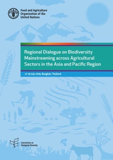 Regional Dialogue on Biodiversity Mainstreaming across Agricultural Sectors in the Asia and Pacific Opracowanie zbiorowe
