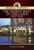 Regional Tramways - The North West of England, Post 1945 Waller Peter