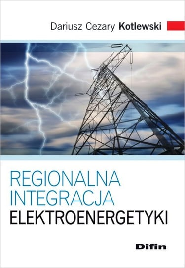 Regionalna integracja elektroenergetyki Kotlewski Dariusz Cezary
