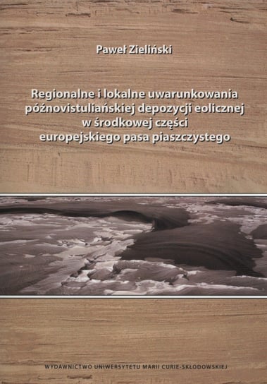 Regionalne i lokalne uwarunkowania późnovistuliańskiej depozycji eolicznej w środkowej części europejskiego pasa piaszczystego Zieliński Paweł