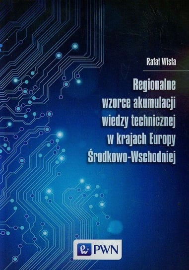 Regionalne wzorce akumulacji wiedzy technicznej w krajach Europy Środkowo-Wschodniej Wisła Rafał
