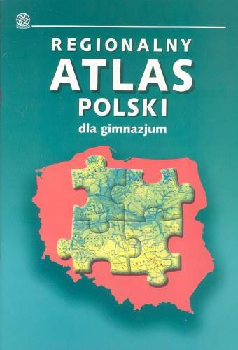 Regionalny atlas Polski dla gimnazjum Opracowanie zbiorowe
