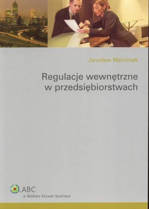 Regulacje wewnętrzne w przedsiębiorstwach Marciniak Jarosław