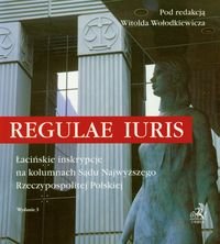 Regulae iuris. Łacińskie inskrypcje na kolumnach Sądu Najwyższego Rzeczypospolitej Polskiej Opracowanie zbiorowe