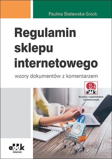 Regulamin sklepu internetowego. Wzory dokumentów z komentarzem Bielawska-Srock Paulina