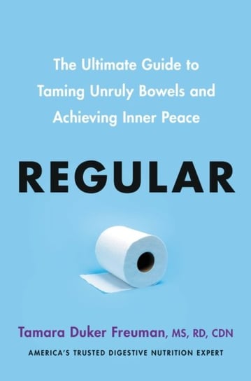 Regular: The ultimate guide to taming unruly bowels and achieving inner peace Tamara Duker Freuman