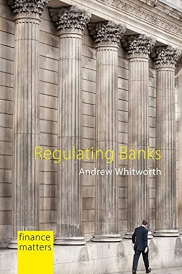 Regulating Banks: The Politics of Instability Andrew Whitworth