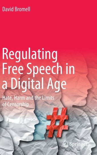 Regulating Free Speech in a Digital Age: Hate, Harm and the Limits of Censorship Springer Nature Switzerland AG