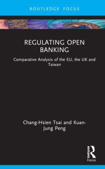 Regulating Open Banking: Comparative Analysis of the EU, the UK and Taiwan Opracowanie zbiorowe