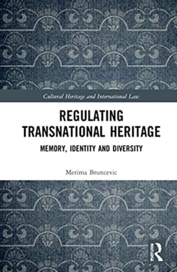 Regulating Transnational Heritage: Memory, Identity And Diversity ...