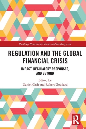 Regulation and the Global Financial Crisis: Impact, Regulatory Responses, and Beyond Daniel Cash