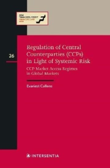 Regulation of CCPs in Light of Systemic Risk: CCP Market Access Regimes in Global Markets Evariest Callens