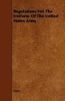 Regulations For The Uniform Of The United States Army Anon