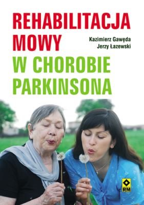 Rehabilitacja mowy w chorobie Parkinsona Gawęda Kazimierz, Łazewski Jerzy
