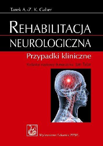 Rehabilitacja Neurologiczna. Przypadki Kliniczne Gaber Tarek A.-Z. K.