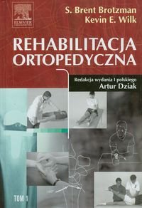 Rehabilitacja ortopedyczna. Tom 1 Brotzman S. Brent, Wilk Kevin