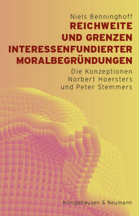 Reichweite und Grenzen interessenfundierter Moralbegründungen Königshausen & Neumann