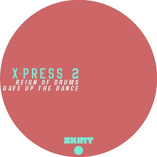 Reign of Drums / Gave Up the Dance X-Press 2