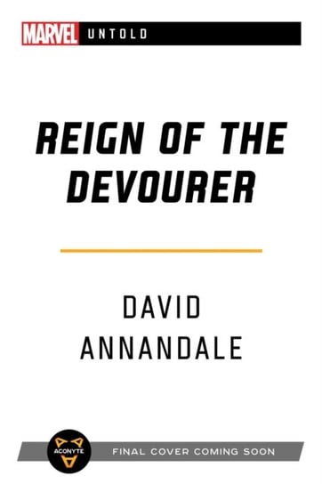 Reign of the Devourer. A Marvel Untold Novel Annandale David
