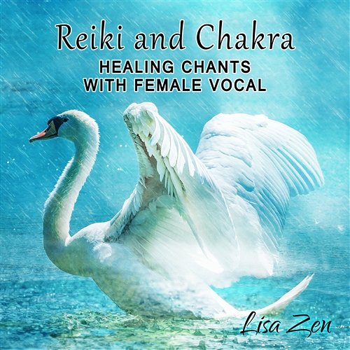 Reiki and Chakra Healing Chants with Female Vocal: Celestial Meditation Relaxation Music for Moments of Peace, Nature Sounds Lisa Zen