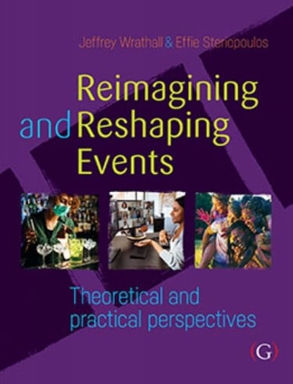 Reimagining and Reshaping Events: Theoretical and practical perspectives Jeffrey Wrathall, Effie Steriopoulos