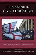 Reimagining Civic Education Stevick Doyle E., Levinson Bradley A. U.