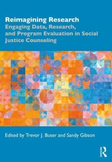 Reimagining Research: Engaging Data, Research, and Program Evaluation in Social Justice Counseling Opracowanie zbiorowe