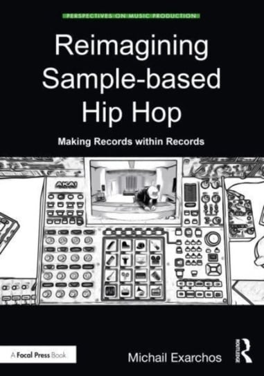Reimagining Sample-based Hip Hop: Making Records within Records Michail Exarchos