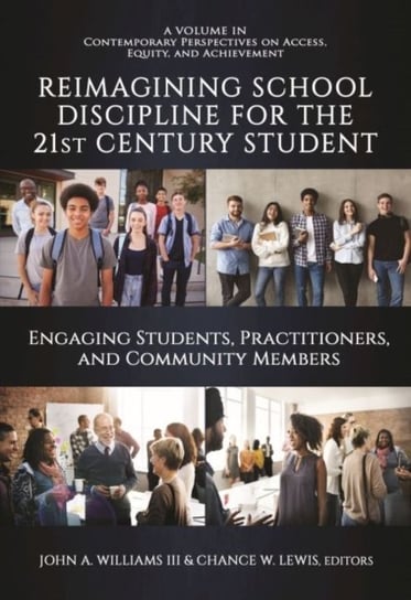 Reimagining School Discipline for the 21st Century Student: Engaging Students,Practitioners, and Community Members John A. Williams III