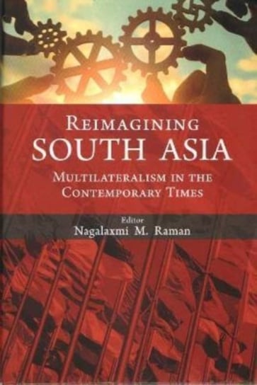 Reimagining South Asia: Multilateralism in the Contemporary Times Pentagon Press