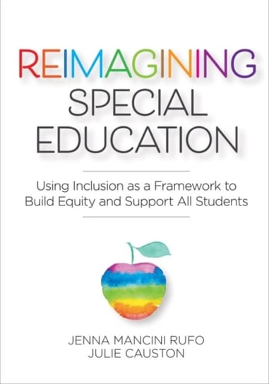 Reimagining Special Education: Using Inclusion as a Framework to Build Equity and Support All Students Jenna Mancini Rufo