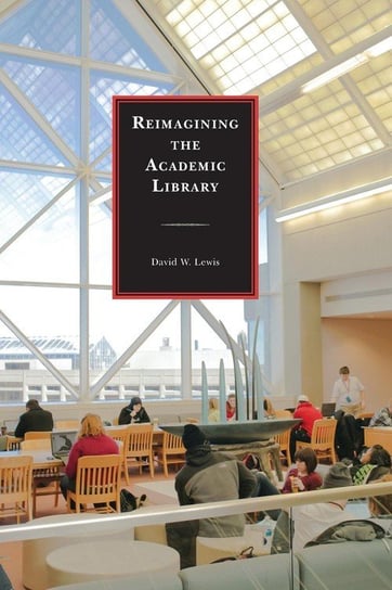 Reimagining the Academic Library Lewis