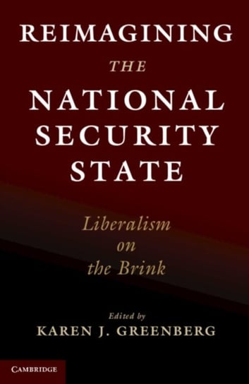 Reimagining the National Security State. Liberalism on the Brink Opracowanie zbiorowe