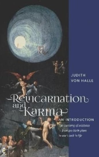 Reincarnation and Karma, An Introduction: The meaning of existence - from pre-birth plans to one's task in life Judith von Halle