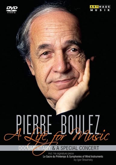 Reiner E. Moritz: Pierre Boulez - A Life For Music: A Documentary By Reiner E. Moritz Various Directors