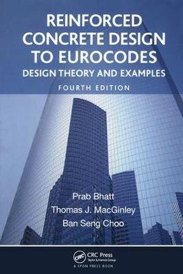 Reinforced Concrete Design to Eurocodes Bhatt Prab, Macginley T. J., Choo Ban Seng
