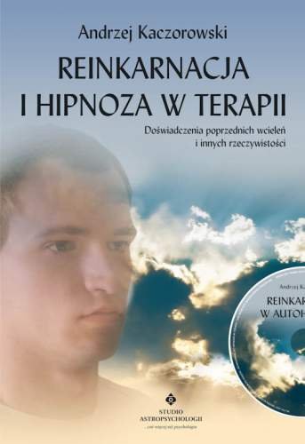 Reinkarnacja i Hipnoza w Terapii Kaczorowski Andrzej