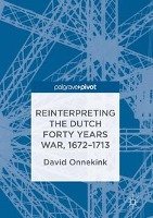 Reinterpreting the Dutch Forty Years War, 1672-1713 Onnekink David