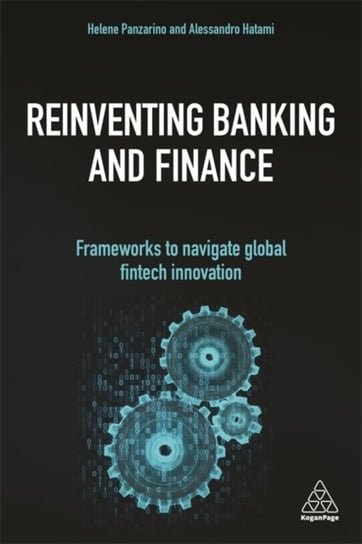 Reinventing Banking and Finance: Frameworks to Navigate Global Fintech Innovation Helene Panzarino, Alessandro Hatami