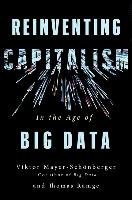 Reinventing Capitalism in the Age of Big Data Mayer-Schonberger Viktor, Ramge Thomas